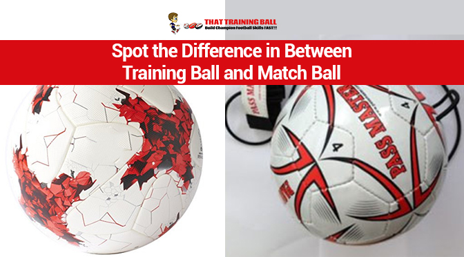 Spot the Difference in Between Training Ball and Match Ball