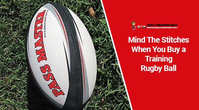 Mind The Stitches When You Buy a Training Rugby Ball