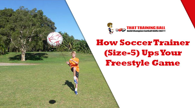 How Soccer Trainer (Size-5) Ups Your Freestyle Game