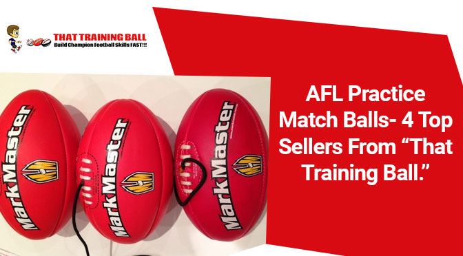 AFL Practice Match Balls- 4 Top Sellers From “That Training Ball.”