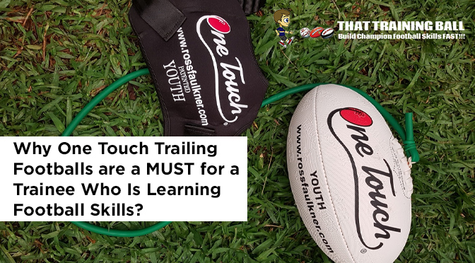 Why One Touch Trailing Footballs are a MUST for a Trainee Who Is Learning Football Skills?