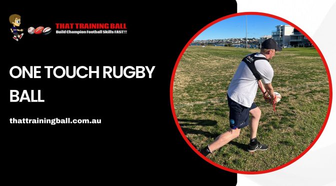 How Does One Touch Rugby Ball Help Trainees to Master Modern Rugby Teeing Skills?