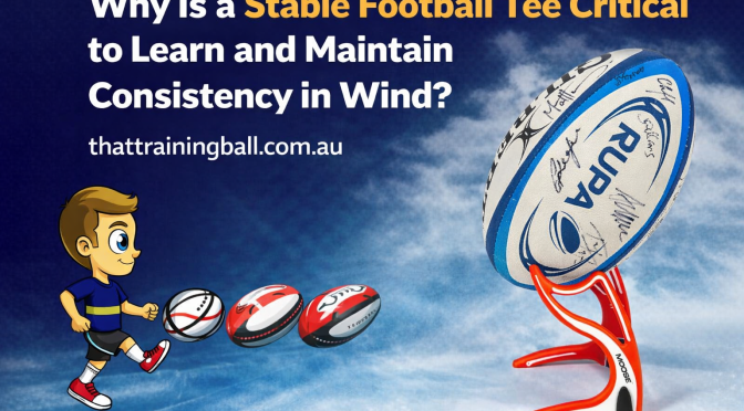 Why Is a Stable Football Tee Critical to Learn and Maintain Consistency in Wind?